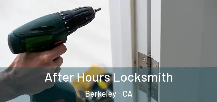 After Hours Locksmith Berkeley - CA