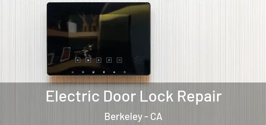 Electric Door Lock Repair Berkeley - CA