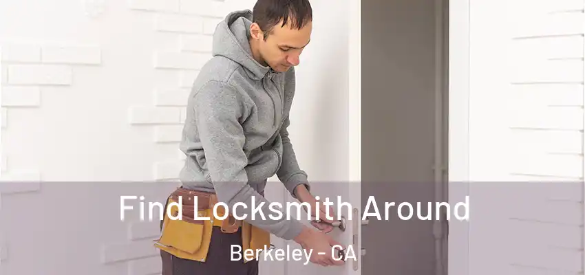 Find Locksmith Around Berkeley - CA