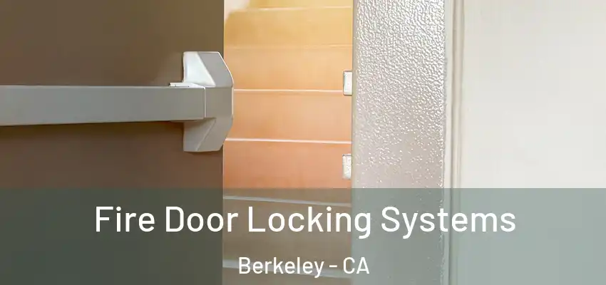 Fire Door Locking Systems Berkeley - CA