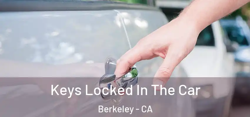  Keys Locked In The Car Berkeley - CA