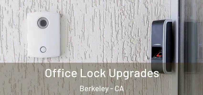 Office Lock Upgrades Berkeley - CA